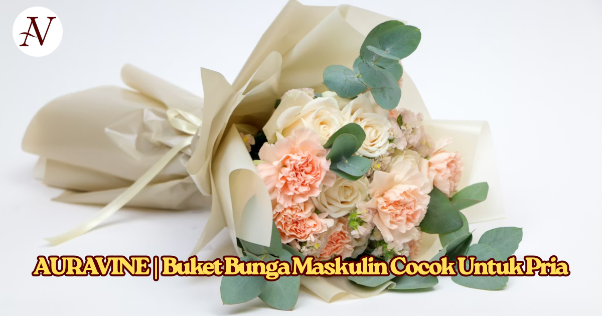 AURAVINE Buket Bunga Maskulin Cocok Untuk Pria