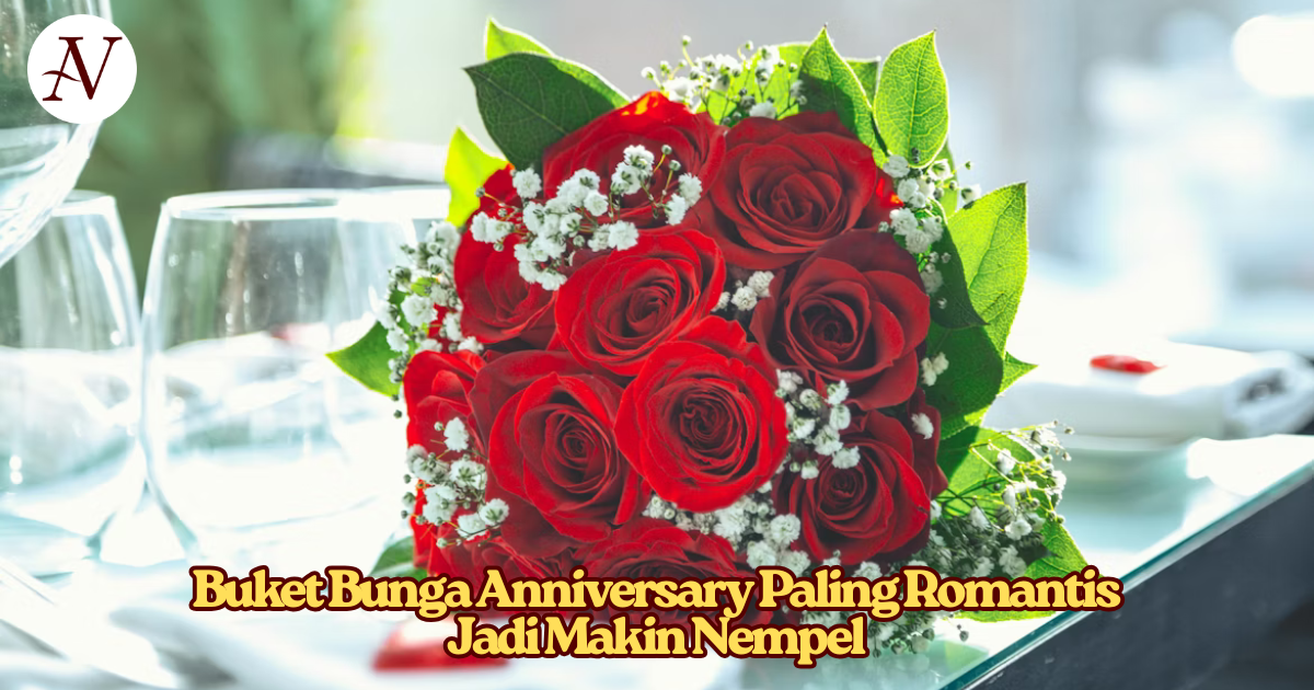 Buket Bunga Anniversary Paling Romantis Jadi Makin Nempel