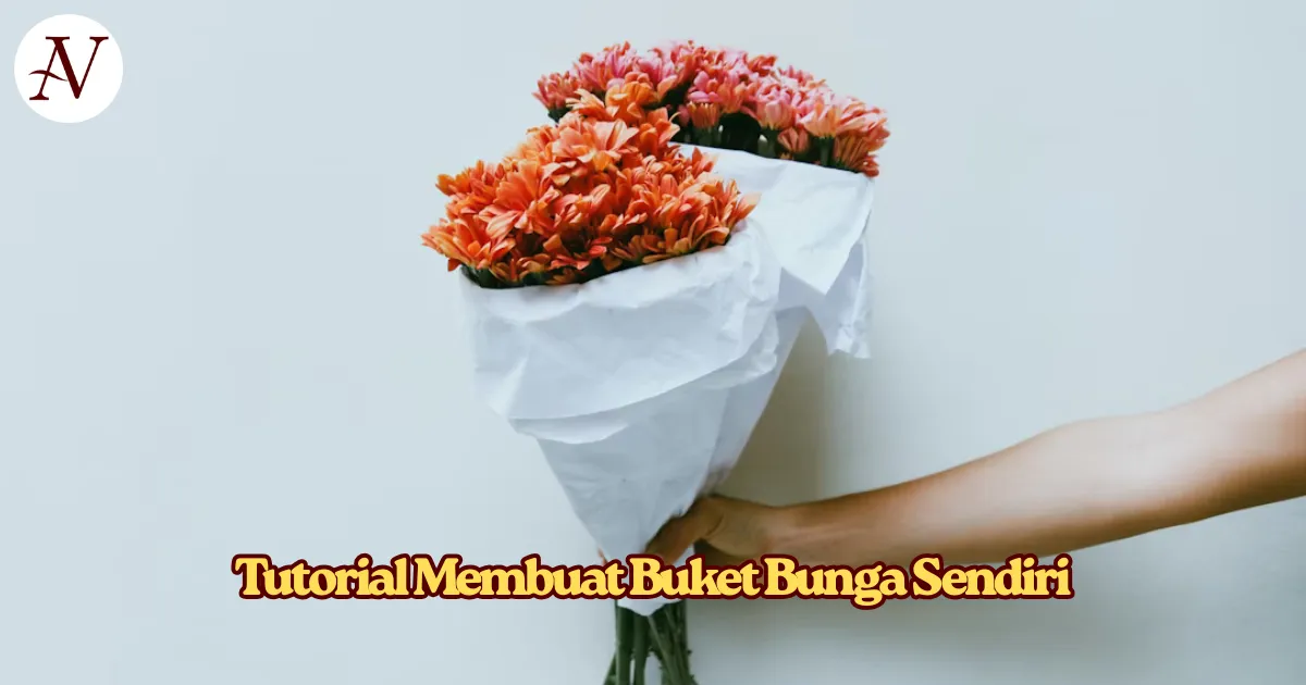 Tutorial Membuat Buket Bunga Sendiri (DIY)_ Panduan Lengkap untuk Pemula